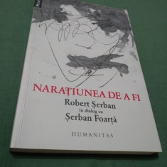 NARATIUNEA DE A FI ROBERT SERBAN IN DIALOG CU SERBAN FOARTA HUMANITAS
