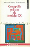 Conceptiile Politice Ale Secolului XX - Francois Chatelet, Evelyne Pisier, Humanitas