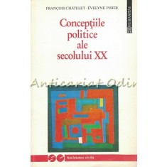 Conceptiile Politice Ale Secolului XX - Francois Chatelet, Evelyne Pisier
