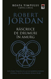 Roata Timpului Vol 10 Rascruce De Drumuri In Amurg, Robert Jordan - Editura RAO Books