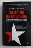 UN SPION DE MILIARDE - O POVESTE ADEVARATA DESPRE SPIONAJ SI TRADARE IN TIMPUL RAZBOIULUI RECE de DAVID E. HOFFMAN , 2018