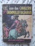 Cavalerii Ordinului Basarab - Ioan Dan, Editura Eminescu 1977, Roman, Colectia Clepsidra, 448 Pagini