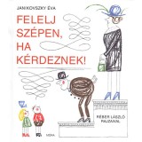 Felelj sz&eacute;pen, ha k&eacute;rdeznek! - Janikovszky &Eacute;va
