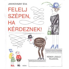 Felelj sz&eacute;pen, ha k&eacute;rdeznek! - Janikovszky &Eacute;va
