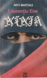 Ninja. Arte Martiale - Laurentiu Ene, Editura IRIS, Coperta Brosata, 1991, Carte in Romana