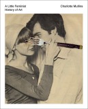 Little Feminist History of Art | Charlotte Mullins, 2020, Tate Publishing