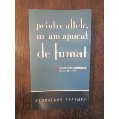 AIOBHEANN SWEENEY - PRINTRE ALTELE, M-AM APUCAT DE FUMAT