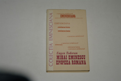 Mihai Eminescu Epopeea romana - Eugen Todoran - Colectia Eminesciana foto