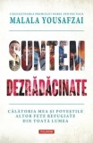 Cumpara ieftin Suntem dezradacinate. Calatoria mea si povestile altor fete refugiate din toata lumea/Malala Yousafzai