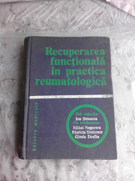 RECUPERAREA FUNCTIONALA IN PRACTICA REUMATOLOGICA DE ION STROESCU..GIZELA DRAFTA , 1979