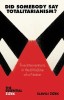 Did Somebody Say Totalitarianism?: Five Interventions in the (Mis)use of a Notion