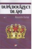 Dupa douazeci de ani. Volumul 1 - Alexandre Dumas