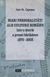 MARI PERSONALITATI ALE CULTURII ROMANE INTR-O ISTORIE A PRESEI BARLADENE 1870-2003-ION N. OPREA-238095