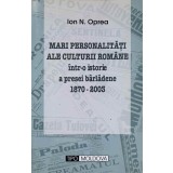 MARI PERSONALITATI ALE CULTURII ROMANE INTR-O ISTORIE A PRESEI BARLADENE 1870-2003-ION N. OPREA-238095
