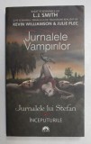 JURNALELE VAMPIRILOR , JURNALELE LUI STEFAN , VOLUMUL I , INCEPUTURILE de L . J . SMITH , 2011 , * EDITIE NECARTONATA