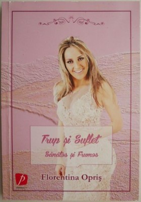 Trup si suflet sanatos si frumos - Florentina Opris foto