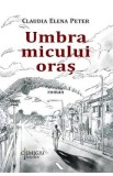 Umbra micului oras - Claudia Elena Peter