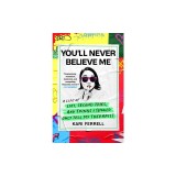 You'll Never Believe Me: A Life of Lies, Second Tries, and Things I Should Only Tell My Therapist