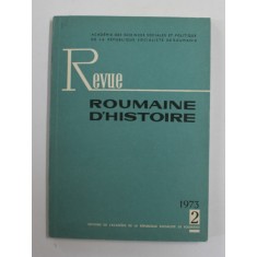 REVUE ROUMAINE D &#039;HISTOIRE , NR. 2 , 1973