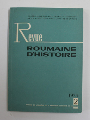REVUE ROUMAINE D &amp;#039;HISTOIRE , NR. 2 , 1973 foto