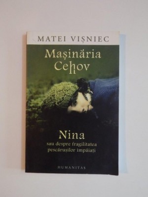 MASINARIA CEHOV , NINA SAU DESPRE FRAGILITATEA PESCARUSILOR IMPAIATI de MATEI VISNIEC , 2008 foto