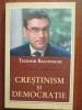 Carti Istorie Stiinta: Crestinism si Democratie de Teodor Baconschi, Editura Curtea Veche, An 2010, 156 pagini.