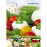 &Eacute;lő n&ouml;v&eacute;nyi sajtok, tejek - Nyers finoms&aacute;gok, nemcsak lakt&oacute;z&eacute;rz&eacute;kenyeknek! - L&eacute;n&aacute;rt Gitta