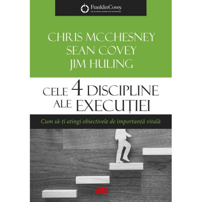 Cele 4 discipline ale executiei - Chris McChesney, Sean Covey, Jim Huling foto