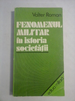 FENOMENUL MILITAR IN ISTORIA SOCIETATII - Valter ROMAN foto