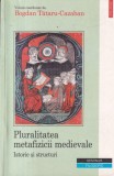 Pluralitatea metafizicii medievale. Istorie si structuri. Volum coordonat de