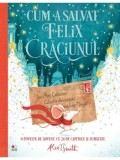 Cum a salvat Felix Craciunul. O poveste de advent cu 24 de capitole si jumatate/Alex T. Smith