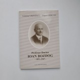 Valentin Visinescu, Eugen Vescan, Profesor Doctor Ioan Bozdog 1891-1967. Monografie, Cluj, 2006