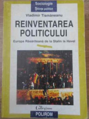 REINVENTAREA POLITICULUI EUROPA RASARITEANA DE LA STALIN LA HAVEL-VLADIMIR TISMANEANU foto