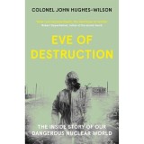 Cumpara ieftin Eve of Destruction The Inside Story of Our Dangerous Nuclear World