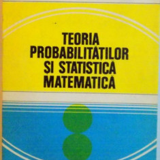 TEORIA PROBABILITATILOR SI STATISTICA MATEMATICA de GH. MIHOC, 1980