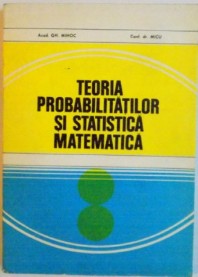 TEORIA PROBABILITATILOR SI STATISTICA MATEMATICA de GH. MIHOC, 1980 foto