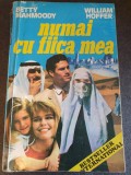 Betty Mahmoody, William Hoffer - Numai cu fiica mea 1993, 450 pag, stare buna