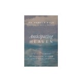 Anticipating Heaven: Spiritual Comfort and Practical Wisdom for Life's Final Chapters