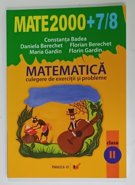MATEMATICA , CULEGERE DE EXERCITII SI PROBLEME , CLASA A - II -A de CONSTANTA BADEA ...FLORIN GARDIN , ANUL SCOLAR 2007 - 2008