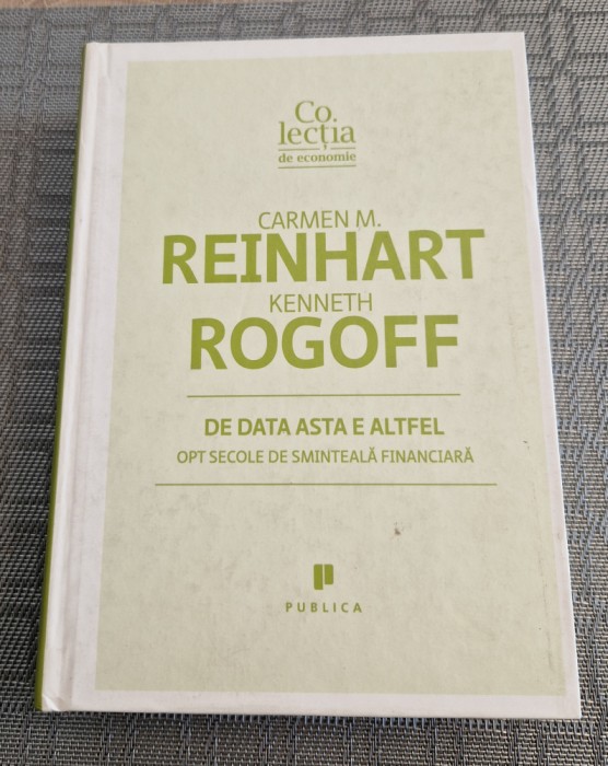 De data asta e altfel opt secole de sminteala financiara Carmen Reinhart Rogoff