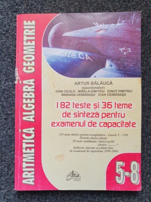 ARITMETICA ALGEBRA GEOMETRIE 182 TESTE SI 36 TEME PENTRU CAPACITATE - Balauca foto