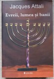 EVREII, LUMEA SI BANII. ISTORIA ECONOMICA A POPORULUI EVREU-JACQUES ATTALI-254501