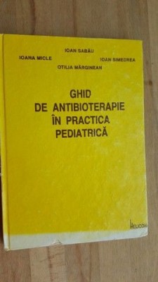 Ghid de antibioterapie in practica pediatrica- Ioan Sabau, Ioana Micle foto