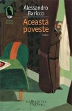 Aceasta Poveste Roman Alessandro Baricco Carti Beletristica Humanitas Fiction Coperta Brosata
