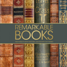 Remarkable Books: The World's Most Beautiful and Historic Works