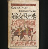 C&Acirc;ND UN REGE PIERDE FRANȚA - MAURICE DRUON - REGII BLESTEMAȚI * 7