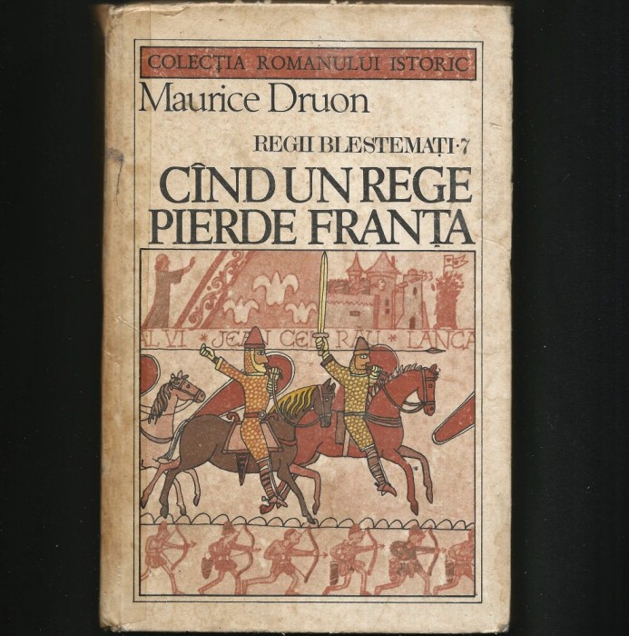 C&Acirc;ND UN REGE PIERDE FRANȚA - MAURICE DRUON - REGII BLESTEMAȚI * 7