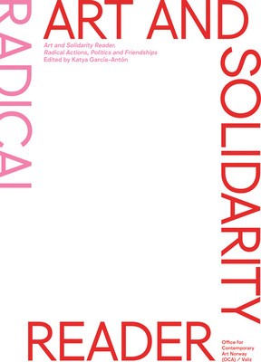 Art and Solidarity Reader: Radical Actions, Politics and Friendships foto