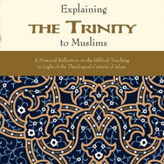 Explaining the Trinity to Muslims: A Personal Reflection on the Biblical Teaching in Light of the Theological Criteria of Islam