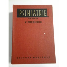 PSIHIATRIE - sub redactia V. PREDESCU - Editura Medicala Bucuresti, 1976
